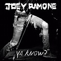 Ciarlino: Joey Ramone - ...Ya know?