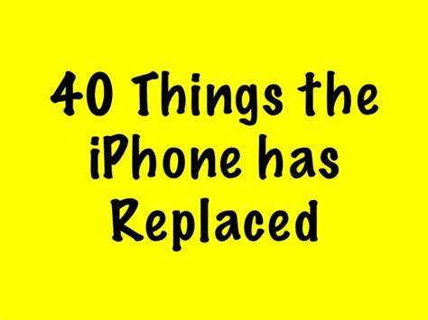 40 Things The Iphone Has Replaced Turbofuture