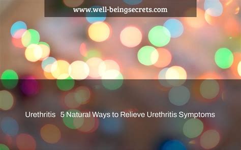 Urethritis And 5 Natural Ways For Treatments Well Being Secrets