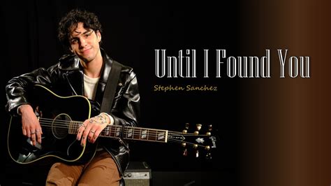 Until I Found You By Stephen Sanchez Lyrics Video Youtube