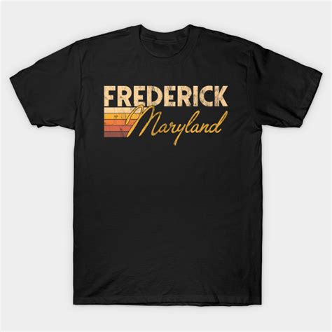 Frederick Maryland Frederick Maryland T Shirt Teepublic