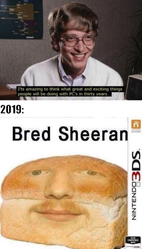 Bred Sheeran Bill Gates Its Amazing To Think What Great And