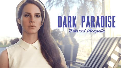Lana Del Rey Dark Paradise • Filtered Acapella Youtube