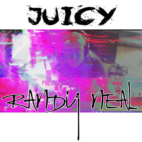 Juicy Single By Randy Neal Spotify