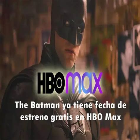 The Batman Ya Tiene Fecha De Estreno Gratis En Hbo Max 2024 Elyex