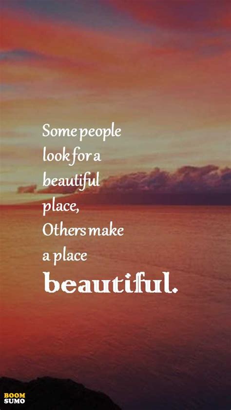 Positive Life Quotes Dont Look For A Beautiful Place Just Make It