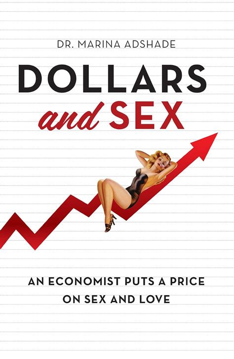 Dollars And Sex How Economics Influences Sex And Love Kindle Edition By Adshade Marina