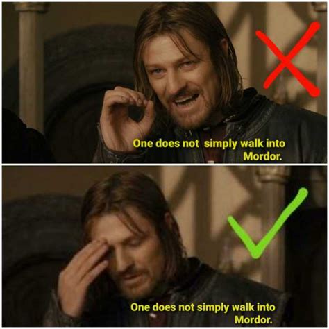 one does not simply walk into mordor one does not simply walk into mordor