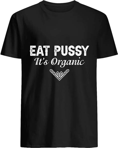 Amazon Com TSHIRTAMAZING Eat Pussy It S Organic T Shirt Black