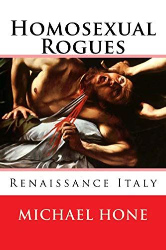 Homosexual Rogues Renaissance Italy Hone Michael 9781502834287 Books