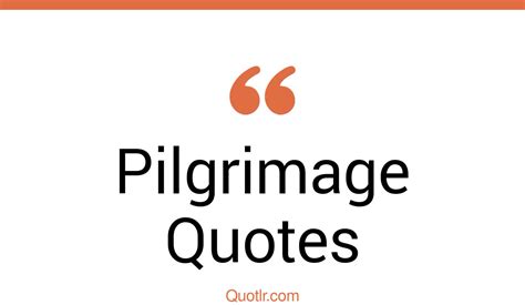 147 Breathtaking Pilgrimage Quotes That Will Unlock Your True Potential