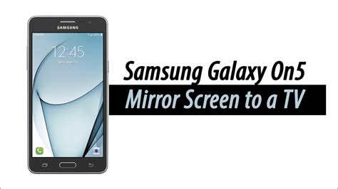 Smartphones running on android 4.2 or newer operating systems include a screen mirroring technology. Samsung Galaxy On5 - How to Mirror Your Screen to a TV ...