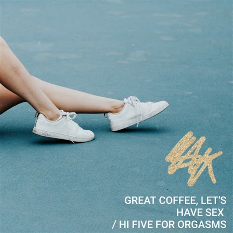 Great Coffee Lets Have Sex Hi Five For Orgasms Single By