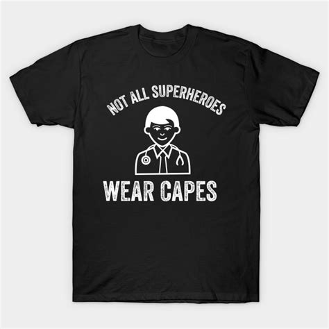 Not All Superheroes Wear Capes Doctor T Shirt Teepublic