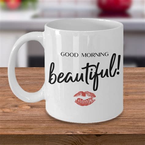Good Morning Beautiful Coffee Mug Perfect Valentine T Etsy