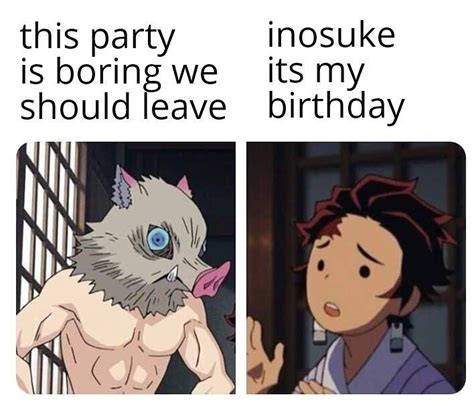 Inosuke Doesnt Care Whos Birthday It Is He Would Probably Even Leave