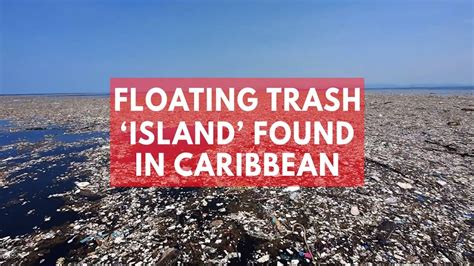 Floating Trash Island Spotted In Caribbean Sea Youtube