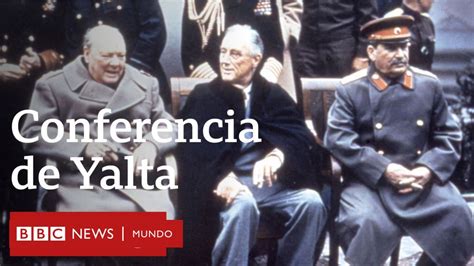 Conferencia De Yalta La Cumbre De La Segunda Guerra Mundial Que