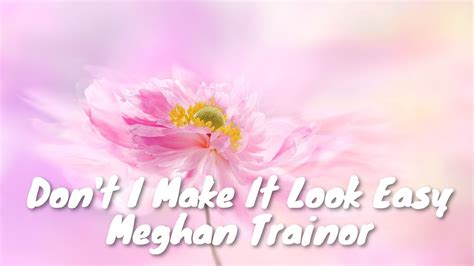 Meghan Trainor Dont I Make It Look Easy Lyrics 💗♫ Youtube