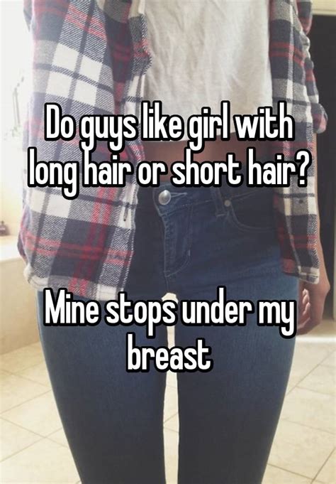 Do Guys Like Girl With Long Hair Or Short Hair Mine Stops Under My Breast
