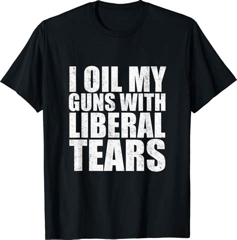 I Oil My Guns With Liberal Tears Shirt Anti Liberal Shirt