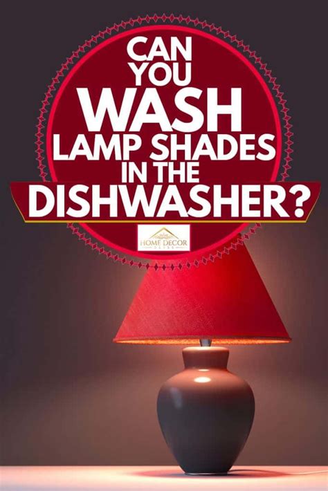 What colors can you wash together. Can You Wash Lamp Shades in the Dishwasher? - Home Decor Bliss