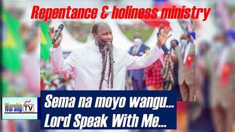 Sema Nami Bwana Sema Na Moyo Wangu Repentance And Holiness Worship