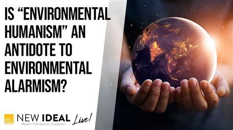 Is Environmental Humanism An Antidote To Environmental Alarmism