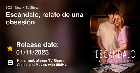 Escándalo Relato De Una Obsesión Episodes Tv Series 2023 Now