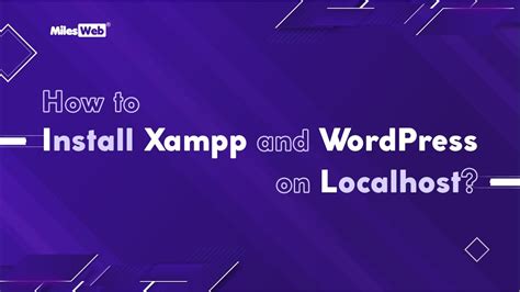 How To Install Xampp And Wordpress On Localhost Milesweb Youtube