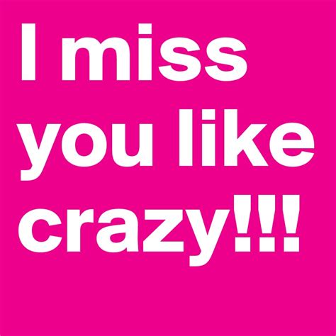 I Miss You Like Crazy Post By Obby On Boldomatic
