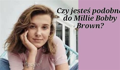 Czy Millie Bobby Brown żyje - Czy jesteś podobna do Millie Bobby Brown? | sameQuizy