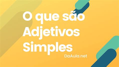 O Que São Adjetivos Simples Da Aula