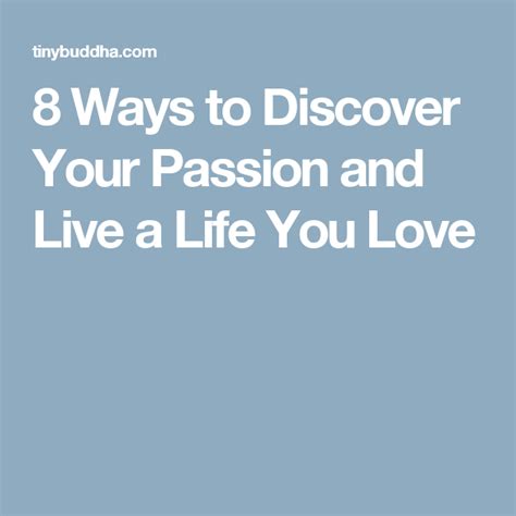 8 Ways To Discover Your Passion And Live A Life You Love Passion