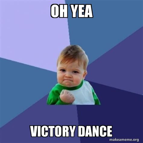 Oh Yea Victory Dance Success Kid Make A Meme