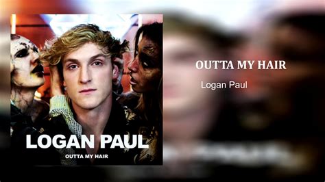 Logan Paul Outta My Hair Audio Youtube