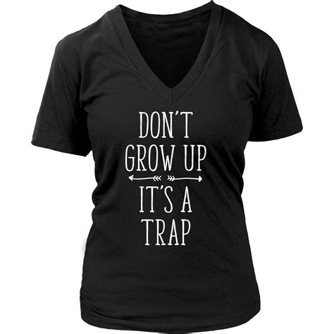 Funny T Shirt Don T Grow Up It S A Trap T Shirt Funny Shirts Shirts