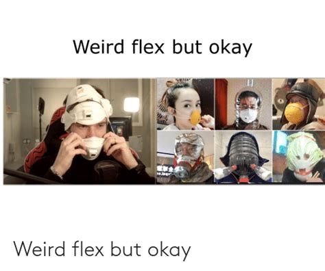 Weird Flex But Okay Flexing Meme On Meme