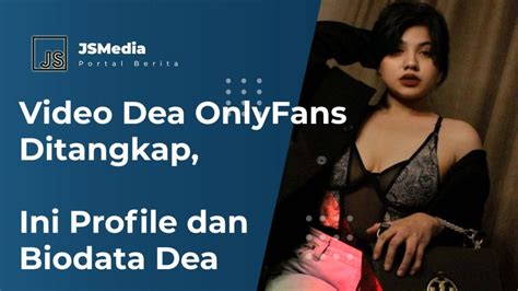 Video Dea Onlyfans Ditangkap Ini Profile Dan Biodata Dea