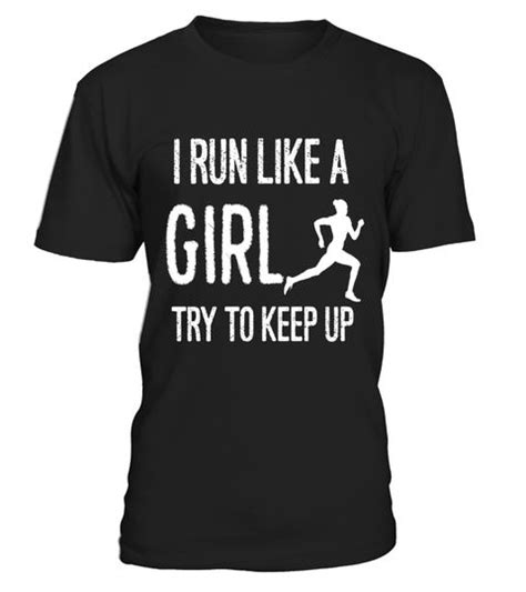 I Run Like A Girl Try To Keep Up T Shirt Limited Edition Special