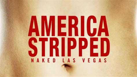 Watch AMERICA STRIPPED Naked Las Vegas Online Vimeo On Demand On Vimeo