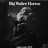 Big Walter Horton* With Carey Bell - Big Walter Horton With Carey Bell ...