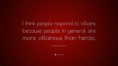 Michael Emerson Quote I Think People Respond To Villains Because