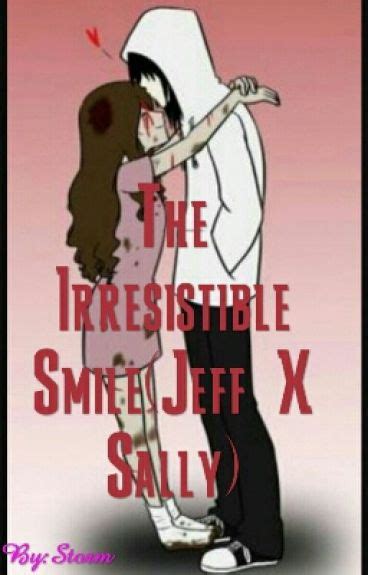 The Irresistible Smilejeff X Sally Storm Monster Wattpad