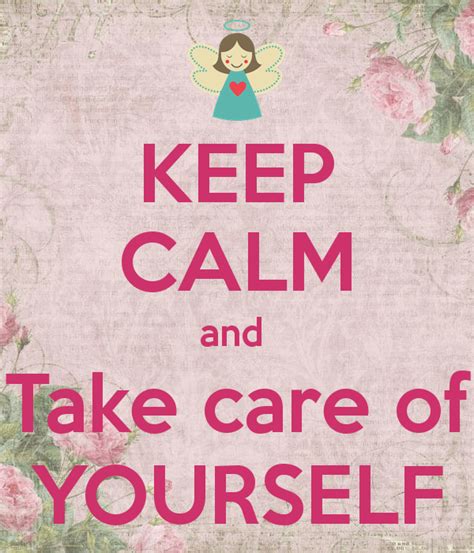 Don't drag yourself into work or stay up late to finish a volunteer project. 28 Wonderful Take Care Of Yourself Pictures | Take care of ...