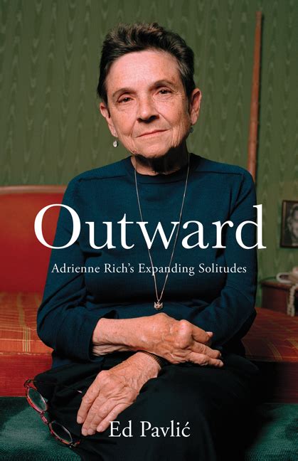 Outward Adrienne Richs Expanding Solitudes By Ed Pavlić Goodreads