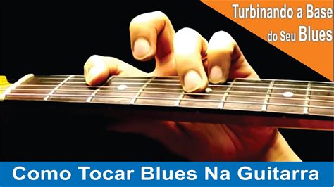 Como Tocar Blues Na Guitarra Turbine Sua Forma De Tocar Blues Na