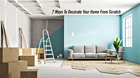 7 Ways To Decorate Your Home From Scratch The Pinnacle List