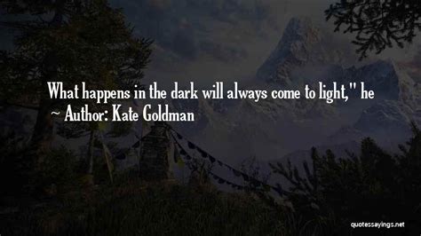 Top 25 What Happens In The Dark Comes To Light Quotes And Sayings