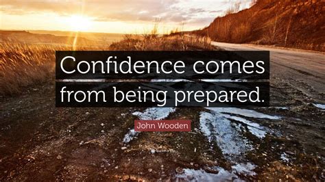John Wooden Quote Confidence Comes From Being Prepared 12